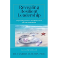 Revealing Resilient Leadership: Empowering Leaders to Transform Schools for Long-Term Success