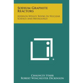 Sodium Graphite Reactors: Addison-Wesley Books in Nuclear Science and Metallurgy