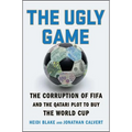 The Ugly Game: The Corruption of Fifa and the Qatari Plot to Buy the World Cup