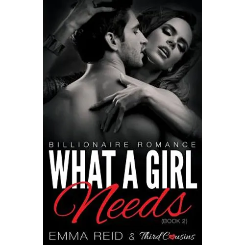 What A Girl Needs (Billionaire Romance) (Book 2) ((An Alpha Billionaire Romance)) (Volume 2)