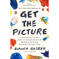 Get the Picture: A Mind-Bending Journey among the Inspired Artists and Obsessive Art Fiends Who Taught Me How to See