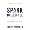 Spark Brilliance: How the Science of Positive Psychology Will Ignite, Engage, and Transform Your Team