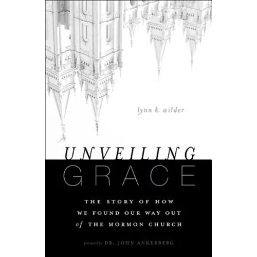 Unveiling Grace: The Story of How We Found Our Way Out of the Mormon Church