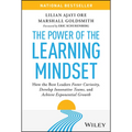 The Power of the Learning Mindset: How the Best Leaders Foster Curiosity, Develop Innovative Teams, and Achieve Exponential Growth