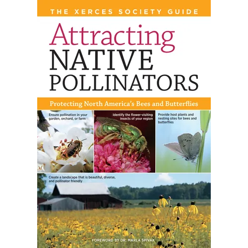 Attracting Native Pollinators: The Xerces Society Guide Protecting North America's Bees and Butterflies