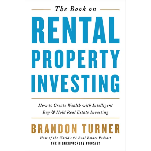 The Book on Rental Property Investing: How to Create Wealth with Intelligent Buy and Hold Real Estate Investing