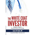 The White Coat Investor: A Doctor's Guide to Personal Finance and Investing