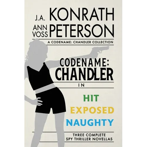 Codename: Chandler, The Beginning Three complete thriller stories Hit, Exposed, Naughty