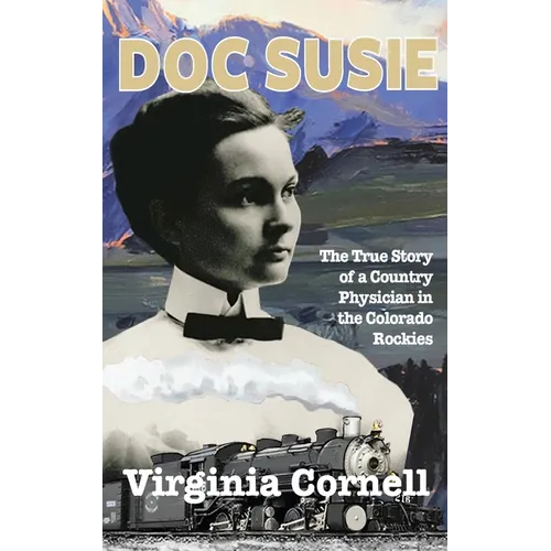 Doc Susie: The True Story of a Physician in the Colorado Rockies