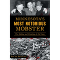 Minnesota's Most Notorious Mobster: The Making and Breaking of Kid Cann