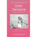 Dyke Delusions: Essays & Observations