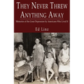 They Never Threw Anything Away, Memories of the Great Depression by Americans Who Lived It