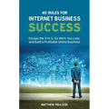 40 Rules for Internet Business Success: Escape the 9 to 5, Do Work You Love, and Build a Profitable Online Business