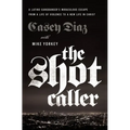 The Shot Caller: A Latino Gangbanger's Miraculous Escape from a Life of Violence to a New Life in Christ - The Perfect Father's Day Gift for Christian