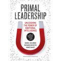 Primal Leadership: Unleashing the Power of Emotional Intelligence