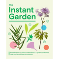 The Instant Garden: Beautiful Plants + Perfect Combinations = a Garden Transformed