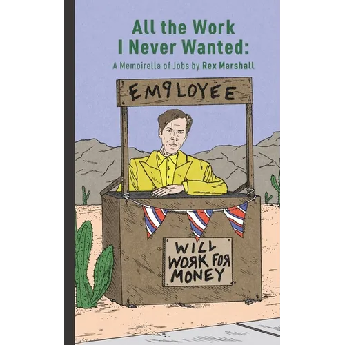 All the Work I Never Wanted: A Memoirella of Jobs