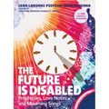 The Future Is Disabled: Prophecies, Love Notes and Mourning Songs