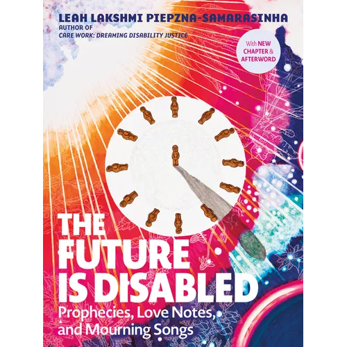 The Future Is Disabled: Prophecies, Love Notes and Mourning Songs