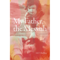My Father, the Messiah: A Memoir
