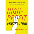 The High-Profit Prospecting: Powerful Strategies to Find the Best Leads and Drive Breakthrough Sales Results