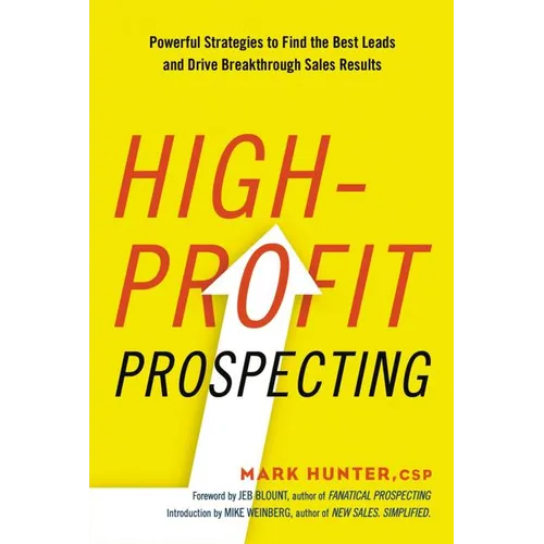 The High-Profit Prospecting: Powerful Strategies to Find the Best Leads and Drive Breakthrough Sales Results
