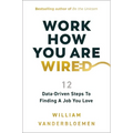 Work How You Are Wired: 12 Data-Driven Steps to Finding a Job You Love