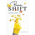 Brave Shift: 30 Mindset Changes to Transform Your Life