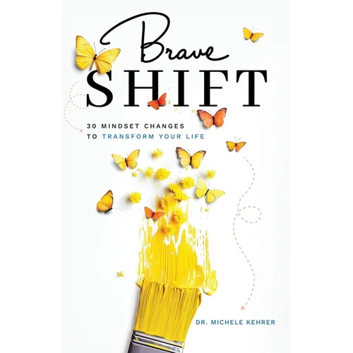 Brave Shift: 30 Mindset Changes to Transform Your Life