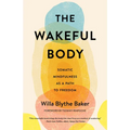 The Wakeful Body: Somatic Mindfulness as a Path to Freedom