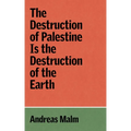 The Destruction of Palestine Is the Destruction of the Earth