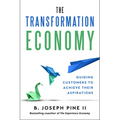 The Transformation Economy: Guiding Customers to Achieve Their Aspirations