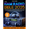 The Ham Radio Bible: The Definitive Guide to Mastering Ham Radio in No Time, with In-Depth Explanations and Practice Questions to Get Ready