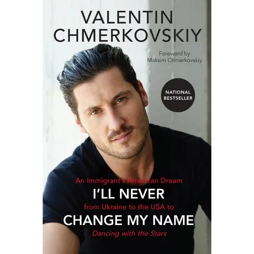 I'll Never Change My Name: An Immigrant's American Dream from Ukraine to the USA to Dancing with the Stars