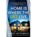 Home Is Where the Lies Live: An utterly addictive psychological thriller with an explosive twist