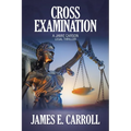Cross Examination: A Jamie Carson Legal Thriller