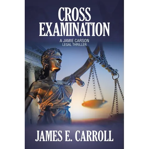 Cross Examination: A Jamie Carson Legal Thriller