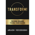 Transform!: Freedom Demands Personal Transformation