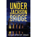 Under Jackson Bridge: A thriller