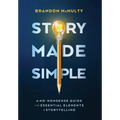 Story Made Simple: A No-Nonsense Guide to the Essential Elements of Storytelling