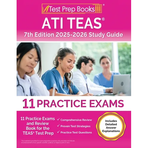 ATI TEAS 7th Edition 2025-2026 Study Guide: 11 Practice Exams and Review Book for the TEAS Test Prep [Includes Detailed Answer Explanations]