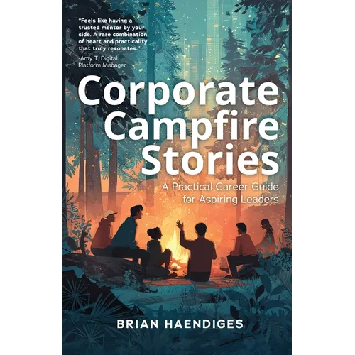 Corporate Campfire Stories: A Practical Career Guide for Aspiring Leaders