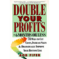 Double Your Profits: In Six Months or Less