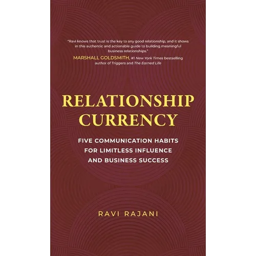 Relationship Currency: Five Communication Habits For Limitless Influence and Business Success