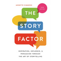 The Story Factor: Inspiration, Influence, and Persuasion Through the Art of Storytelling