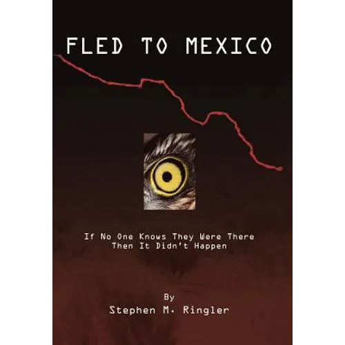 Fled to Mexico: If No One Knows They Were There Then It Didn't Happen
