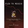 Fled to Mexico: If No One Knows They Were There Then It Didn't Happen