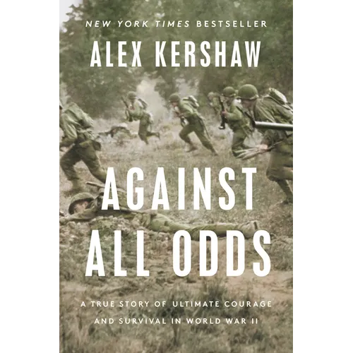 Against All Odds: A True Story of Ultimate Courage and Survival in World War II