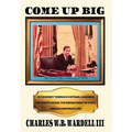 Come up Big: My Journey Through Vietnam, Harvard, the White House, the Department of State, and as CEO in Corporate America