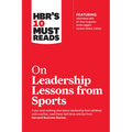 Hbr's 10 Must Reads on Leadership Lessons from Sports (Featuring Interviews with Sir Alex Ferguson, Kareem Abdul-Jabbar, Andre Agassi)